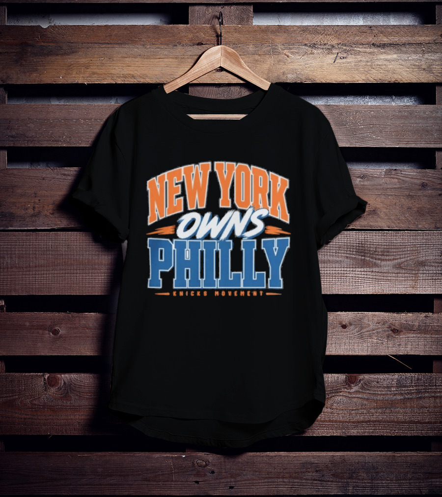 New York Owns Philly Knicks Movement Rivalry Basketball T-Shirt