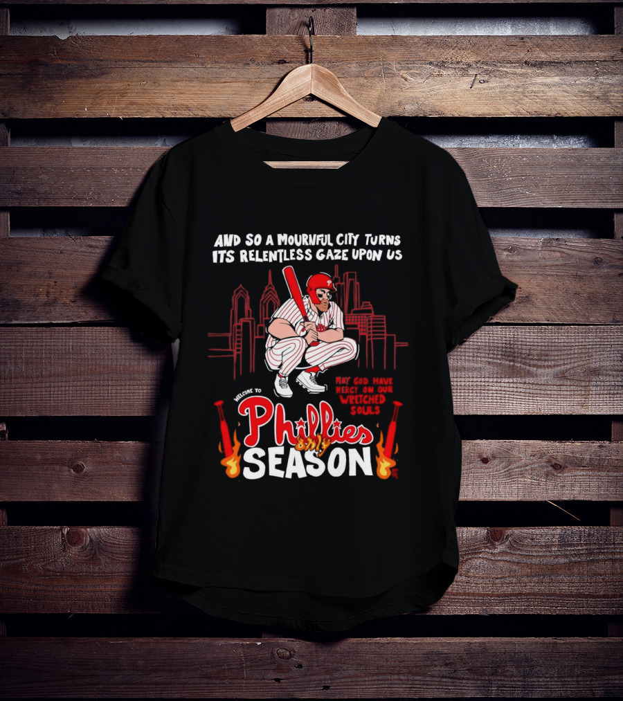 Philadelphia Phillies Season And So A Mournful City Turns Its Relentless Gaze Upon Us Skyline Baseball Player T-Shirt