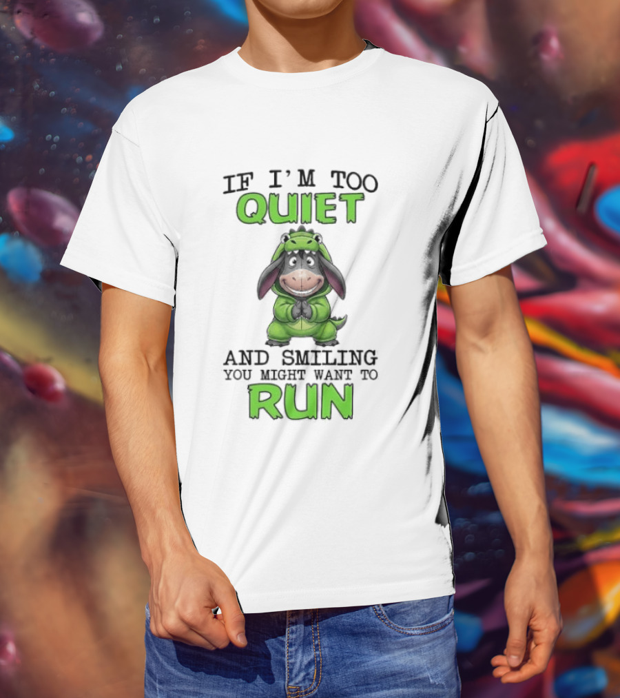 Eeyore If I'm Too Quiet And Smiling You Might Want To Run T-Shirt