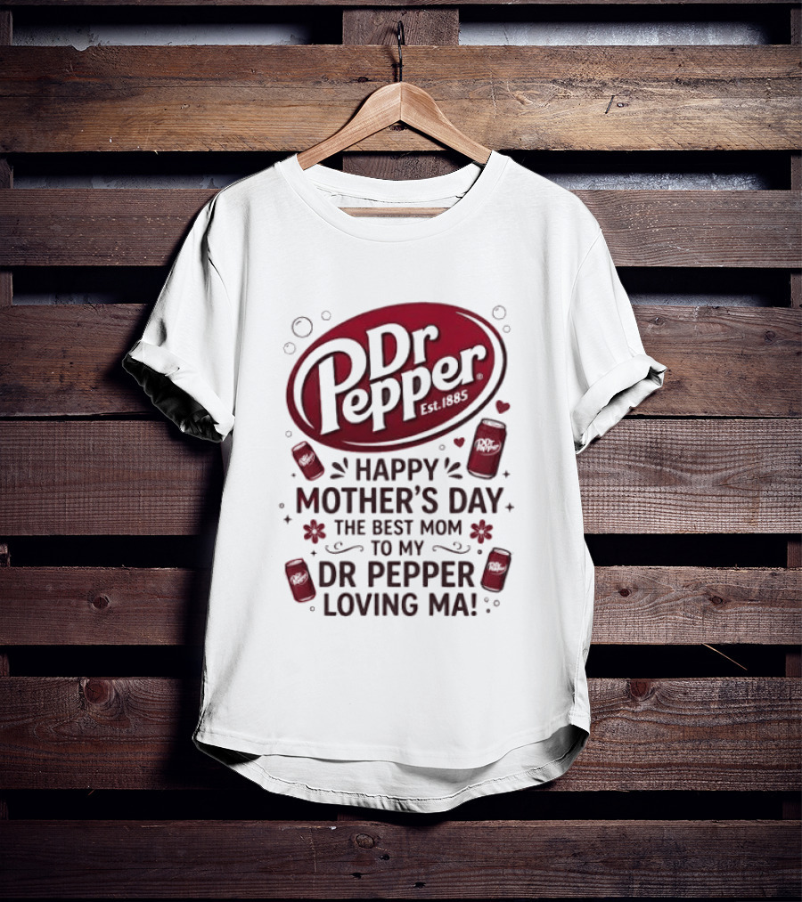 Happy Mother's Day To My Dr Pepper Loving Ma The Best Mom T-Shirt