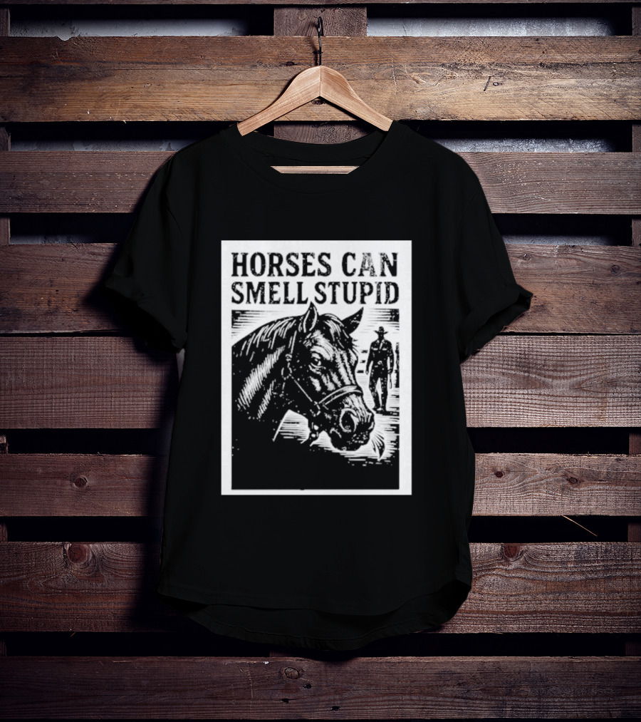 Horses Can Smell Stupid Cowboy T-Shirt