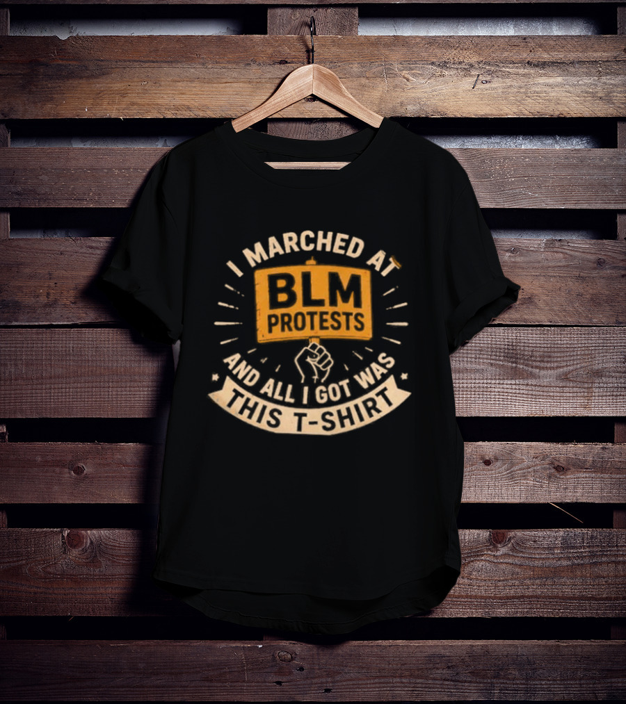 I Marched At BLM Protests And All I Got Was This Indictment T-Shirt