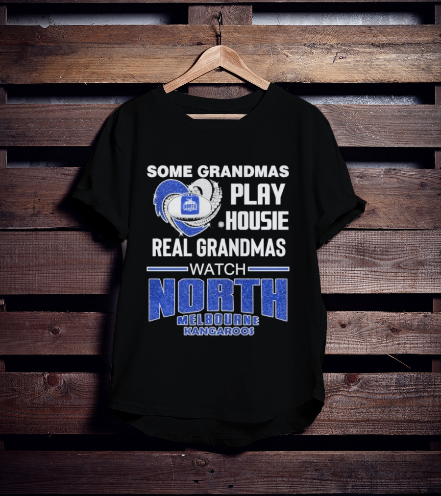 Some Grandmas Play Housie Real Grandmas North Melbourne Kangaroos T-Shirt
