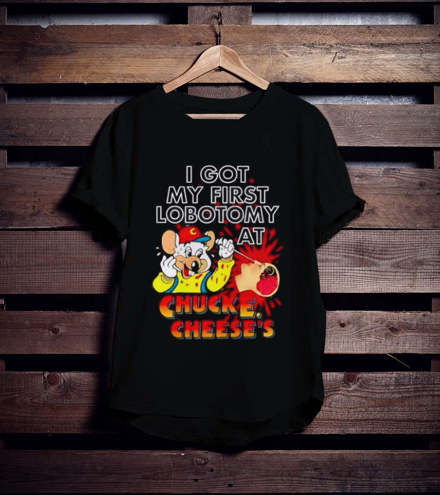 I Got My First Lobotomy At Chuck E. Cheese's Colorful T-Shirt