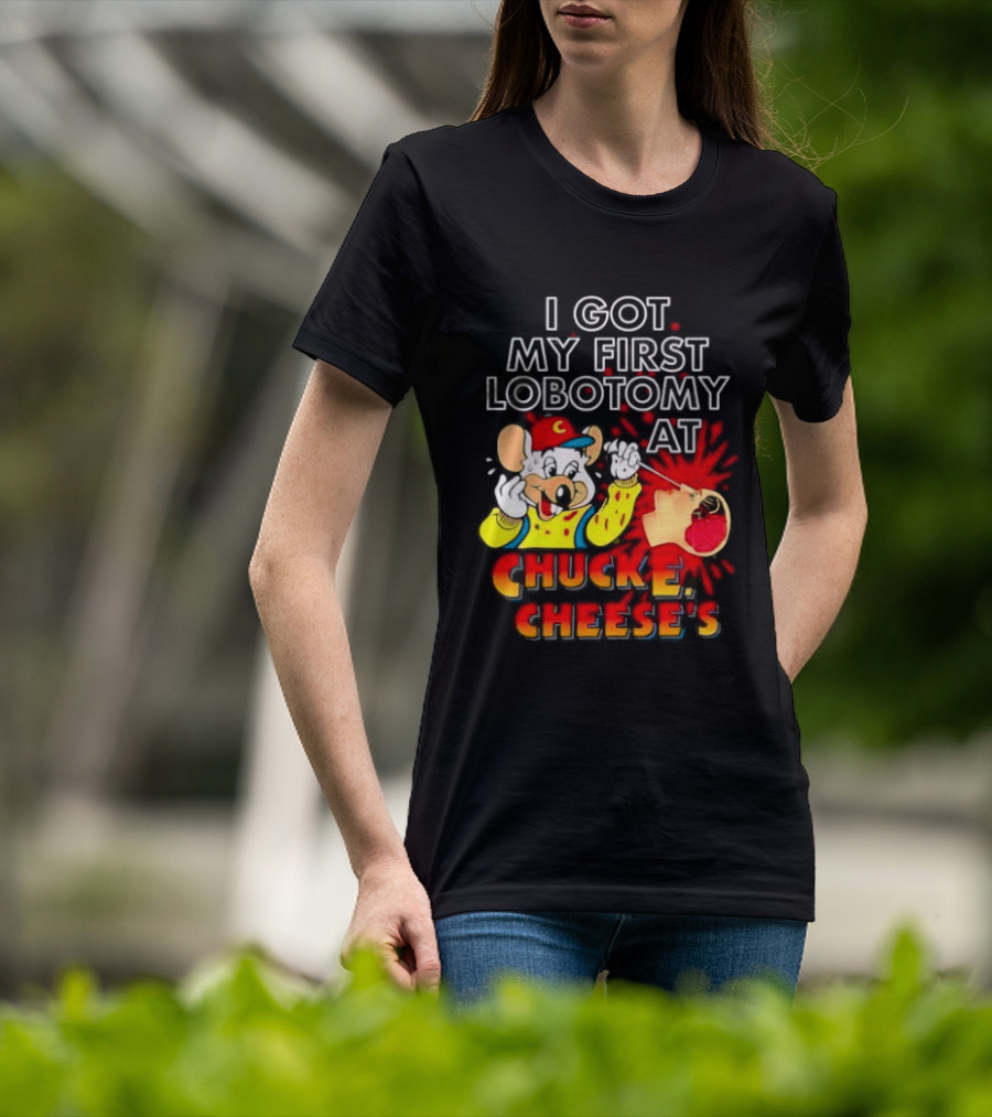 I Got My First Lobotomy At Chuck E. Cheese's Colorful T-Shirt