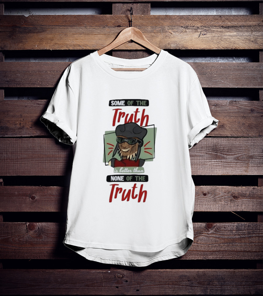 Hondo Ohnaka Some Of The Truth Is Better Than None Of The Truth T-Shirt