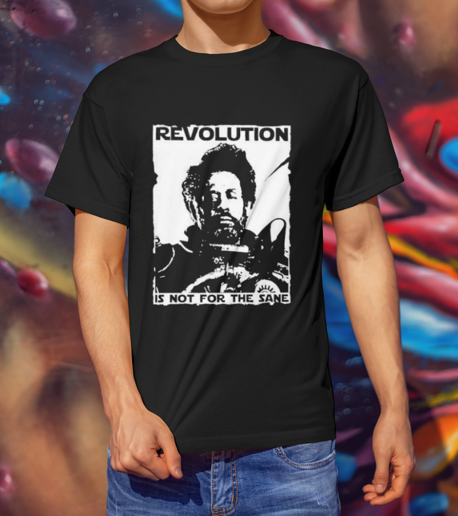 Revolution Is Not For The Sane Saw Gerrera T-Shirt