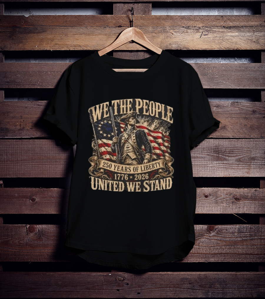 We The People 1776 2026 250 Years Of Liberty United We Stand T-Shirt