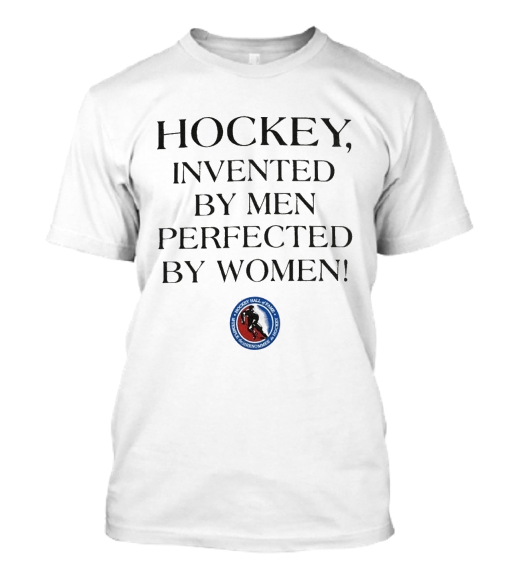 Hockey Invented By Men Perfected By Women Hall Of Fame Association T-Shirt