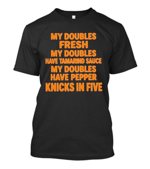 My Doubles Fresh Tamarind Sauce Pepper Knicks In Five T-Shirt