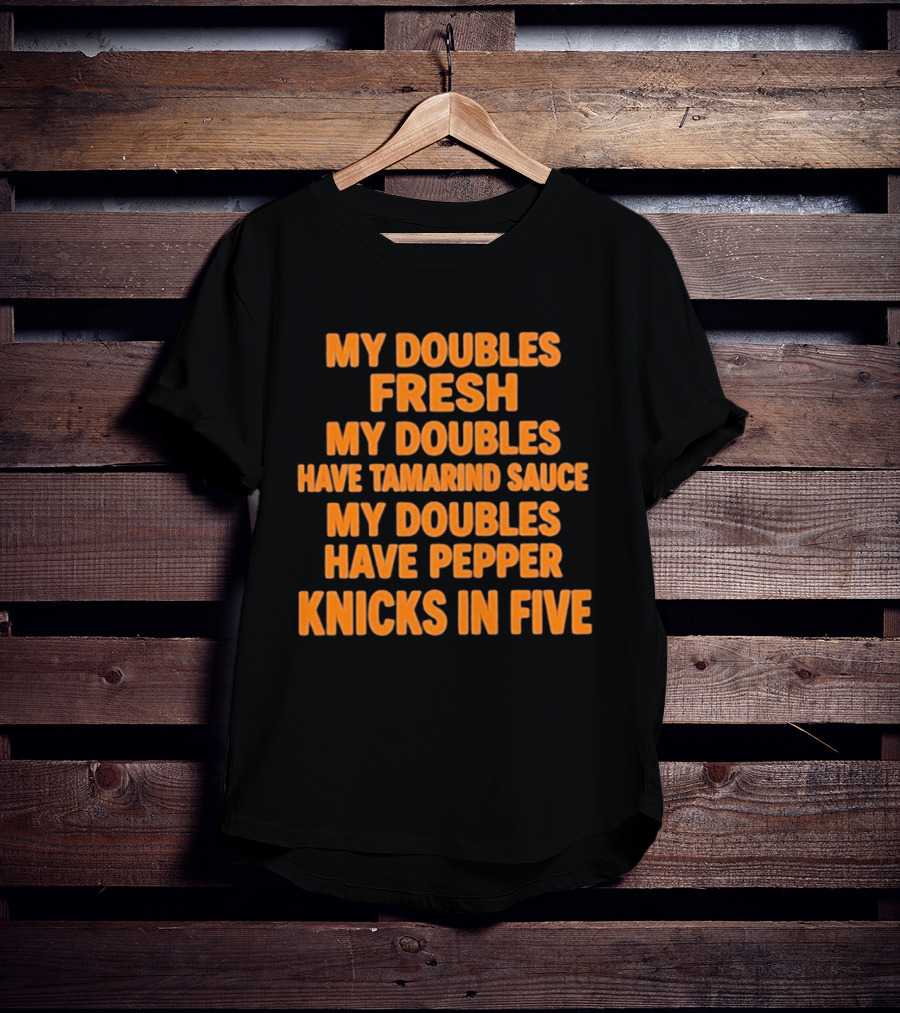 My Doubles Fresh Tamarind Sauce Pepper Knicks In Five T-Shirt