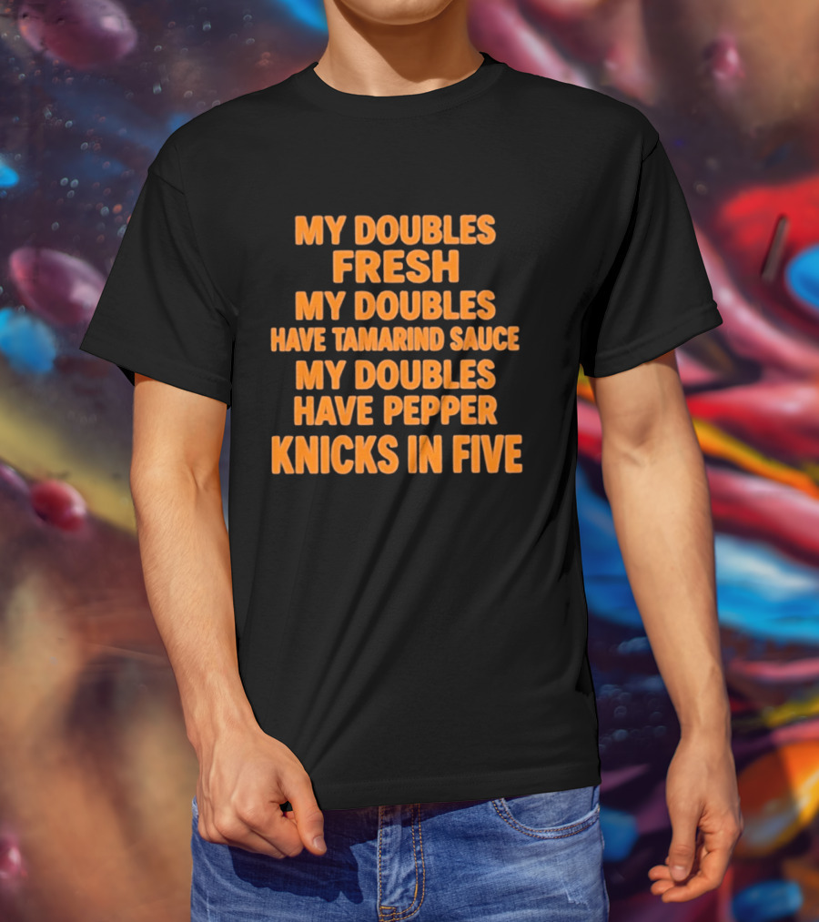 My Doubles Fresh Tamarind Sauce Pepper Knicks In Five T-Shirt