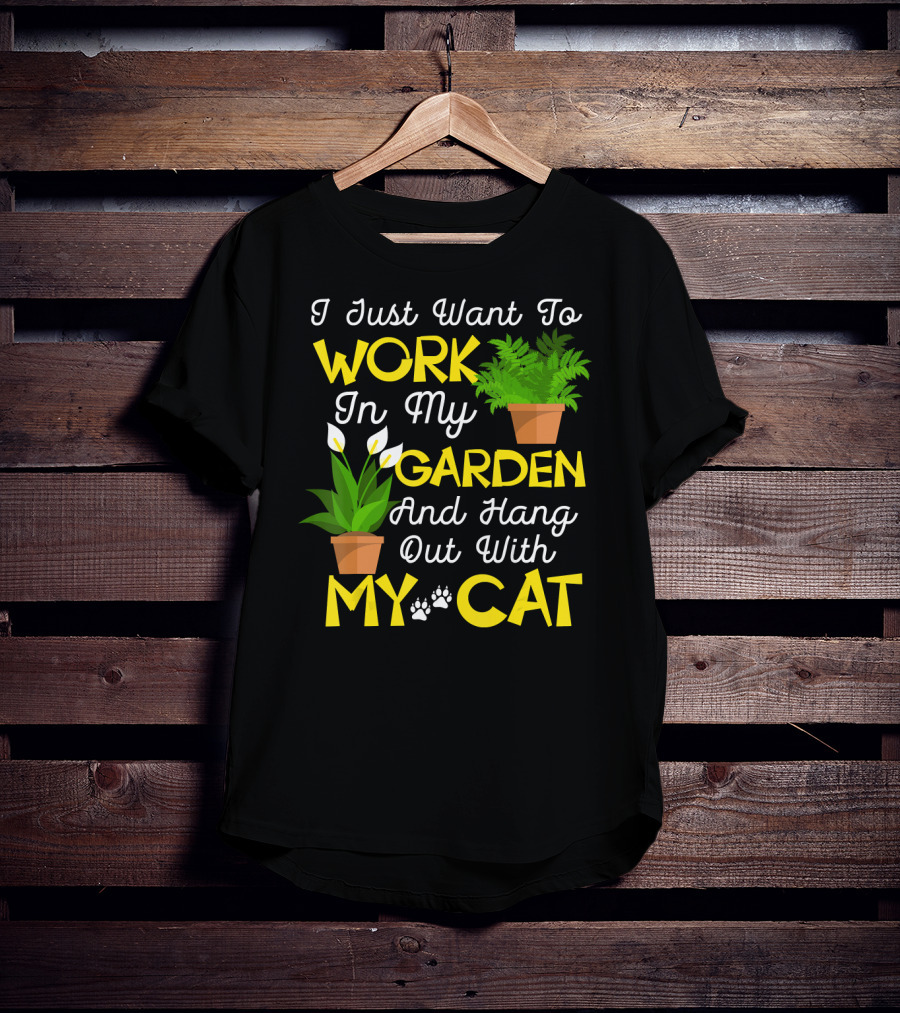 I Just Want To Work In My Garden And Hang Out With My Cat T-Shirt