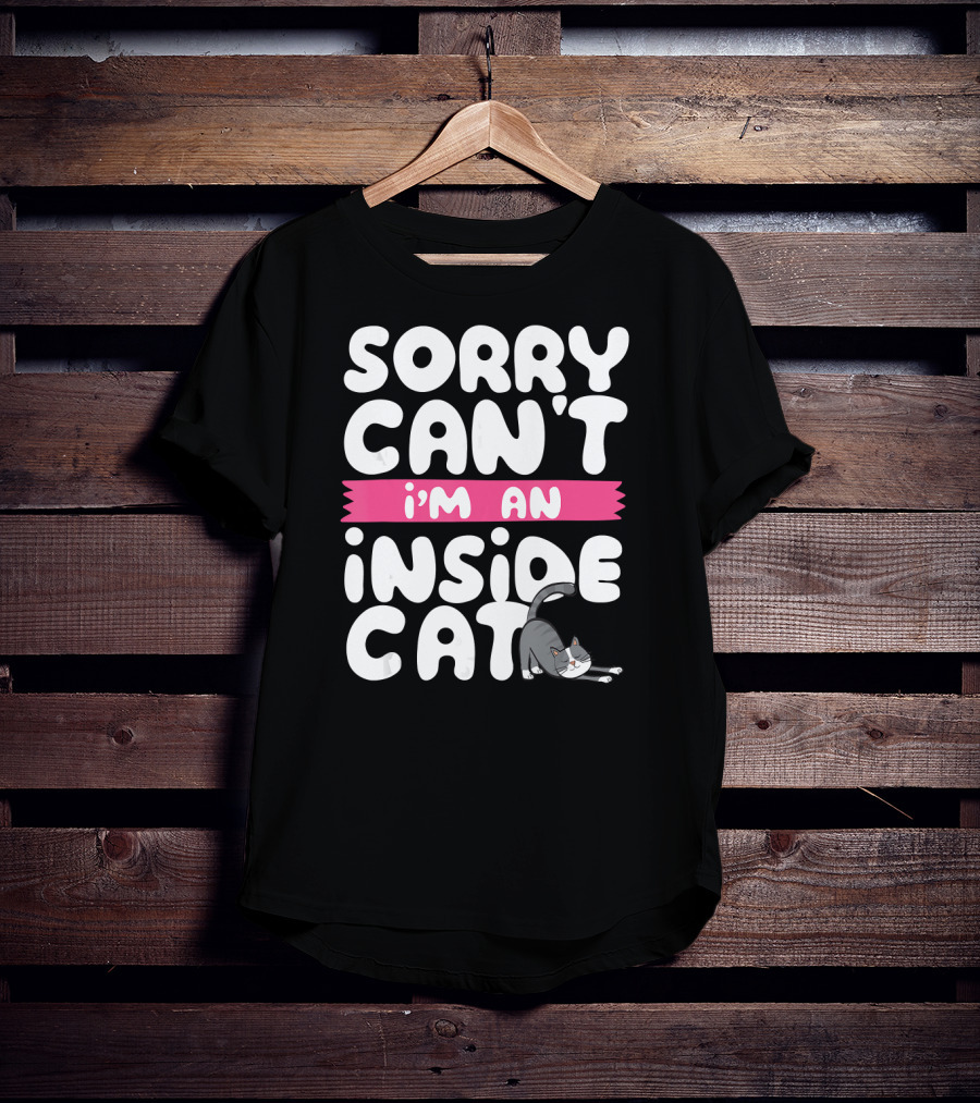 Sorry Can't I'm An Inside Cat T-Shirt