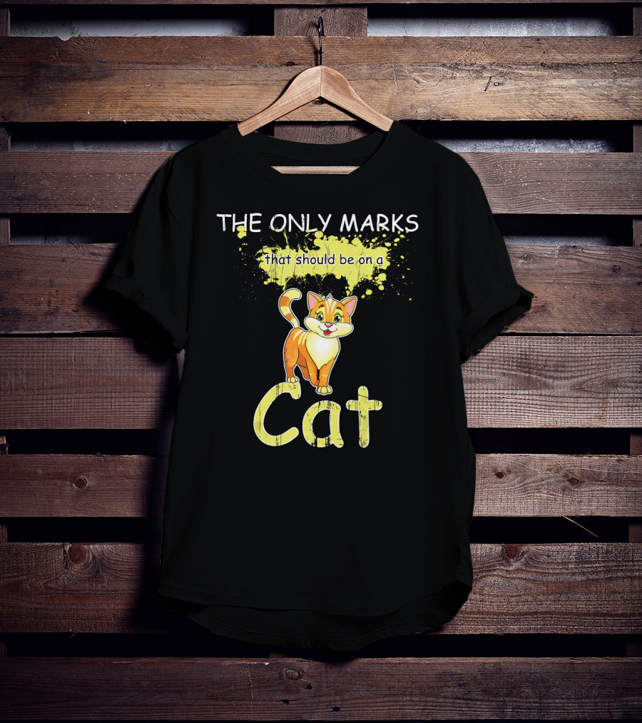 The Only Marks That Should Be On A Cat T-Shirt