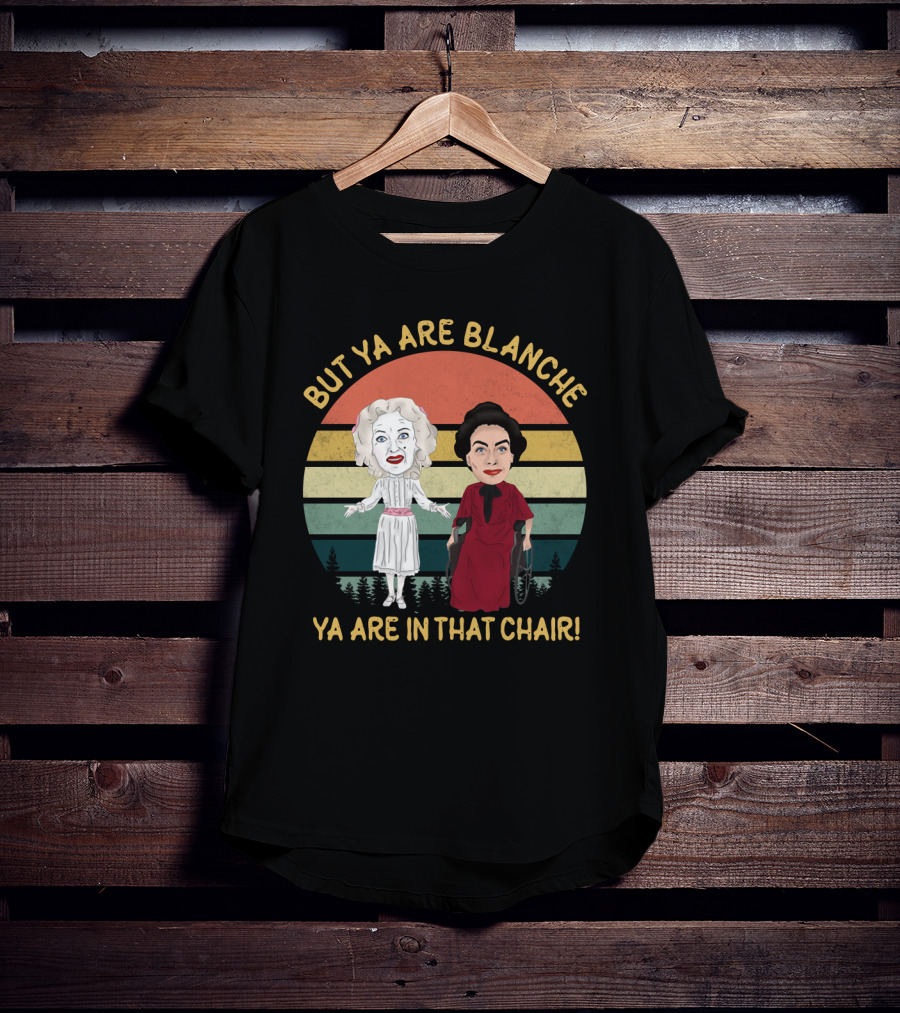 But Ya Are Blanche Ya Are In That Chair T-Shirt