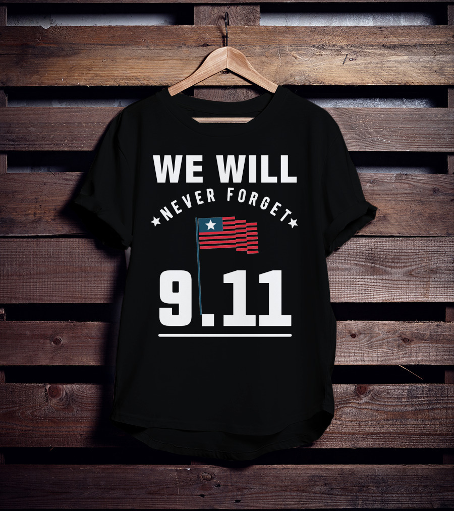 We Will Never Forget 9.11 Memorial Patriot Day Remembering 2001 T-Shirt