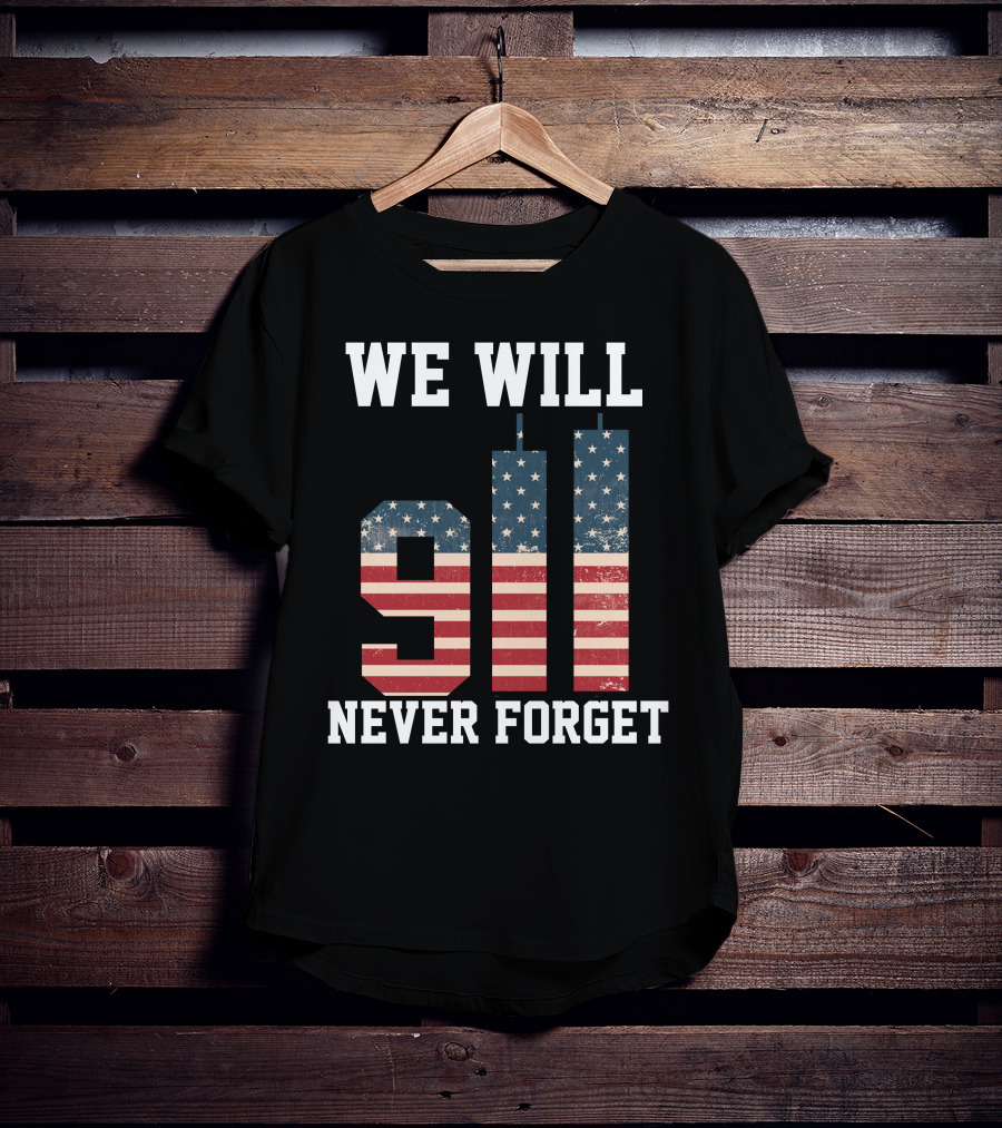 WE WILL 911 NEVER FORGET T-Shirt