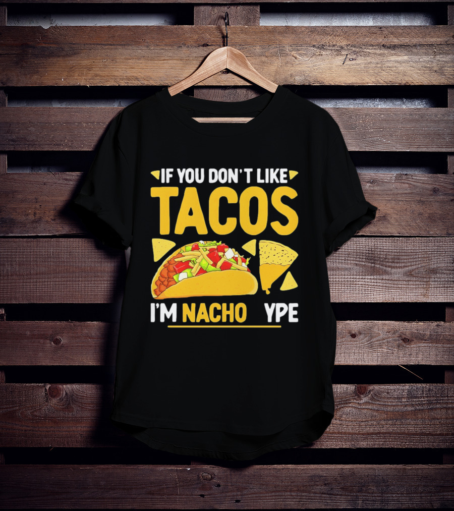 If You Don't Like Tacos I'm Nacho Type Humor Food Pun T-Shirt