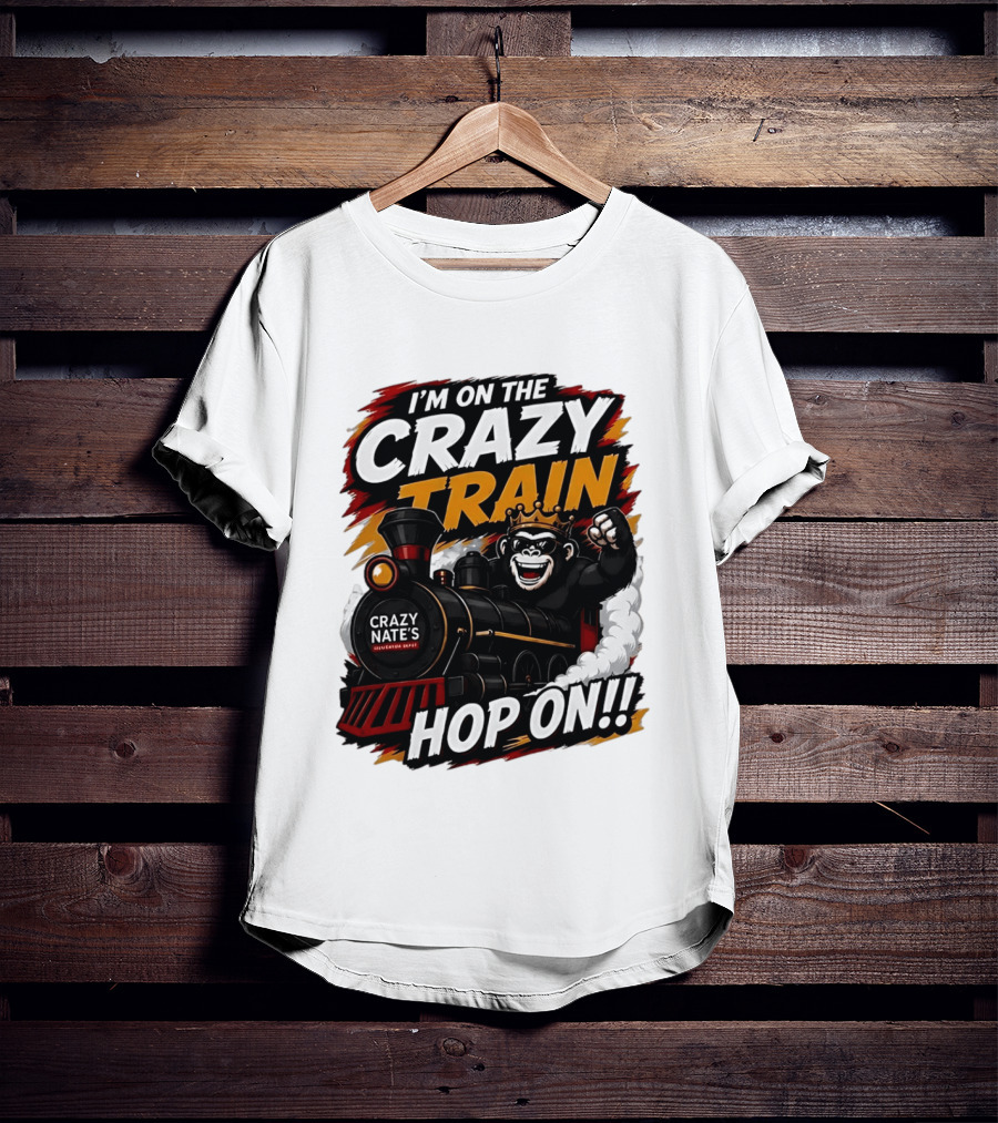I'm On The Crazy Train Hop On Gorilla Crazy Nate's Legendary Experience T-Shirt