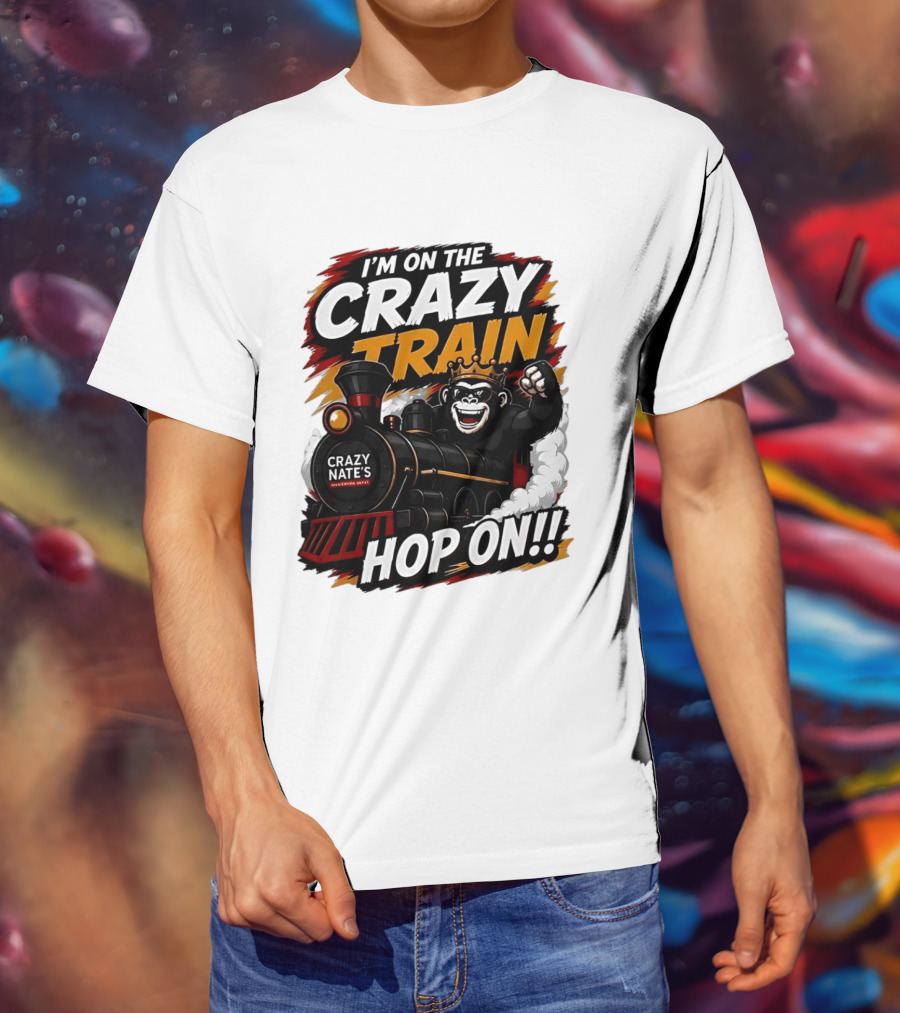 I'm On The Crazy Train Hop On Gorilla Crazy Nate's Legendary Experience T-Shirt