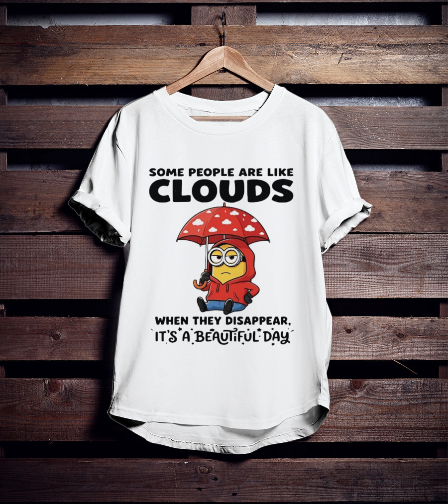 Minions Some People Are Like Clouds When They Disappear It's A Beautiful Day Rainy Umbrella T-Shirt