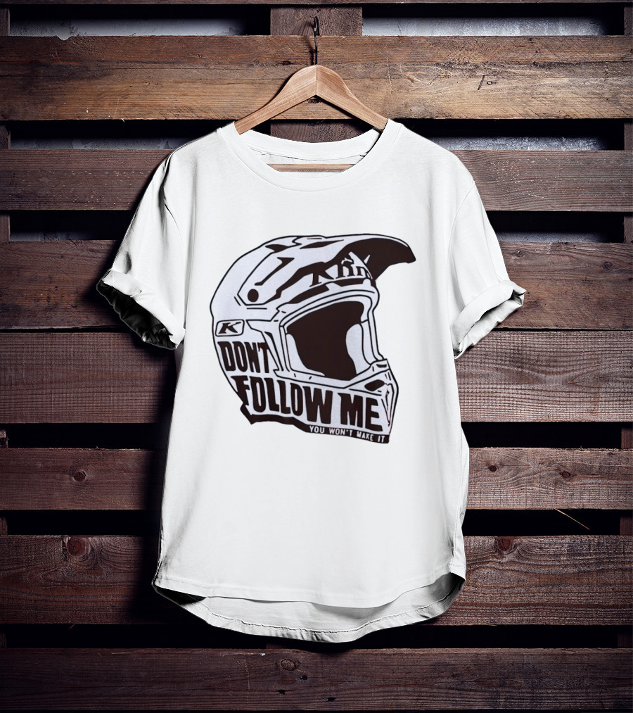 Klim Don't Follow Me You Won't Make It Dirt Bike Motocross Helmet Racing T-Shirt
