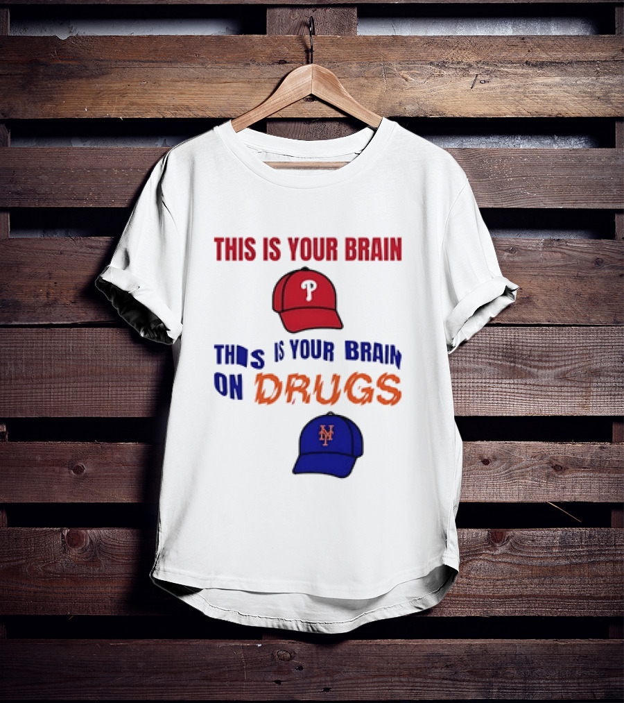 This Is Your Brain Phillies This Is Your Brain On Drugs Mets Baseball Humor T-Shirt