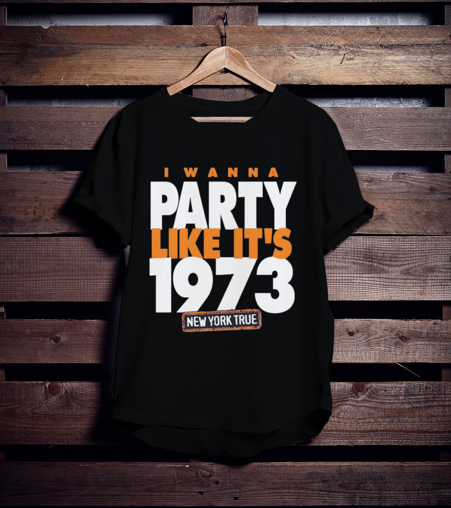 I Wanna Party Like It's 1973 New York True Knicks Basketball T-Shirt