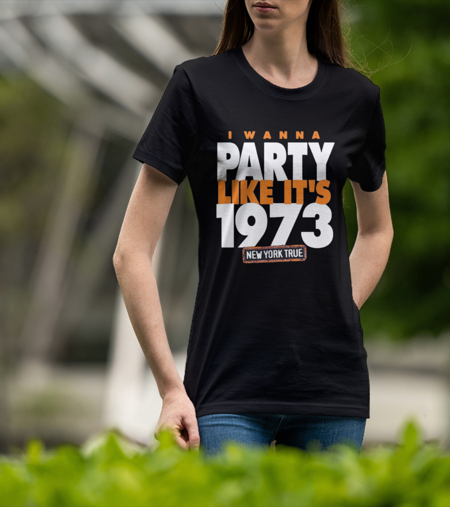 I Wanna Party Like It's 1973 New York True Knicks Basketball T-Shirt