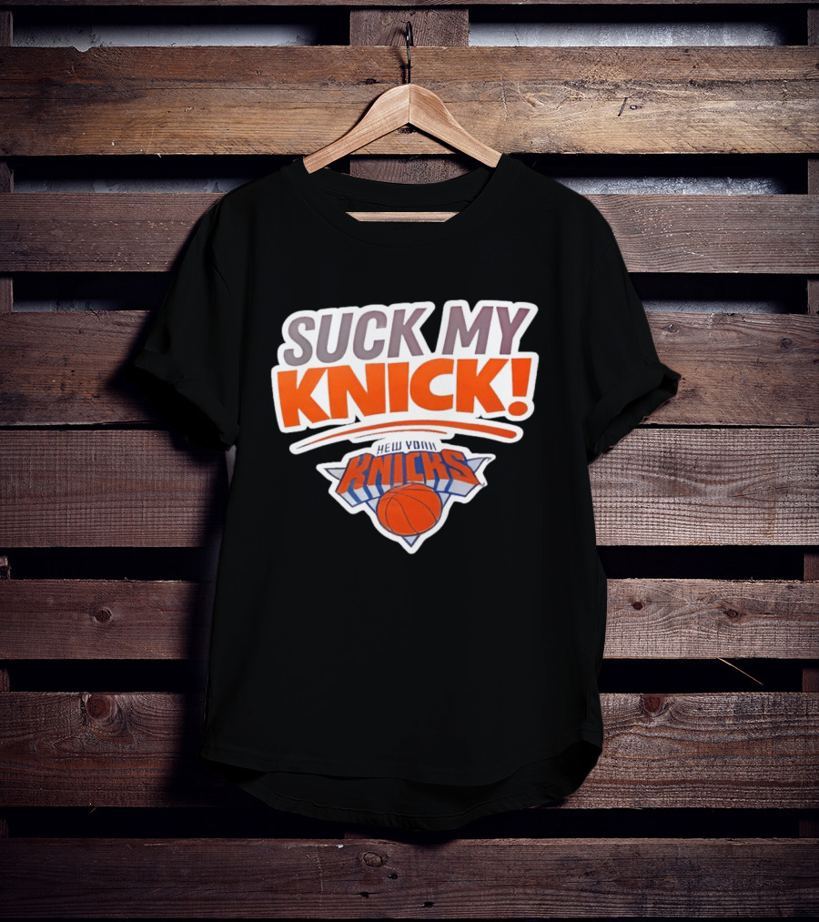 Suck My Knick New York Knicks Basketball NBA T-Shirt
