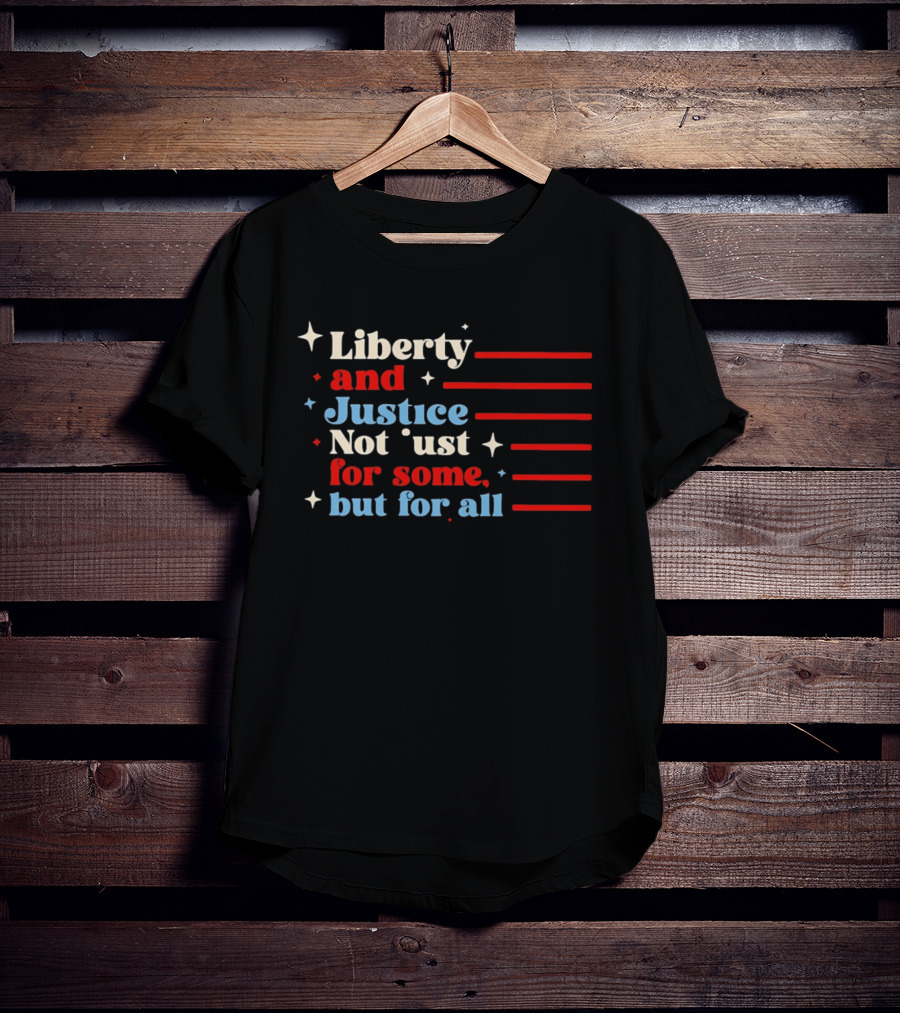 Liberty And Justice Not Just For Some But For All Red White And Blue T-Shirt