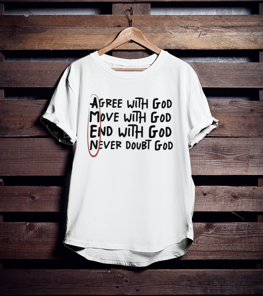 Agree Move End Never Doubt God Amen T-Shirt
