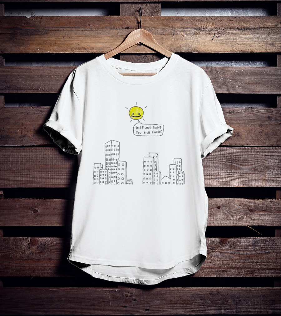 Rise And Shine You Sick Fucks Sun Over City Buildings T-Shirt