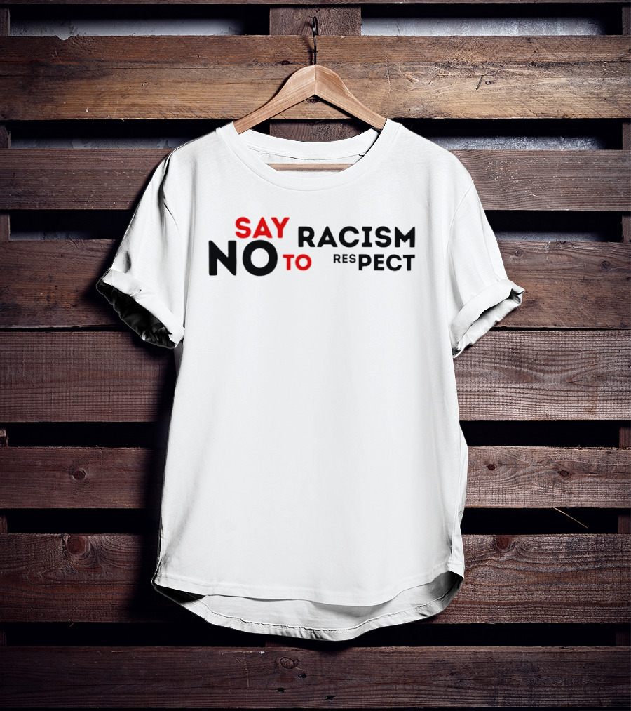 Say No To Racism Yes To Respect T-Shirt