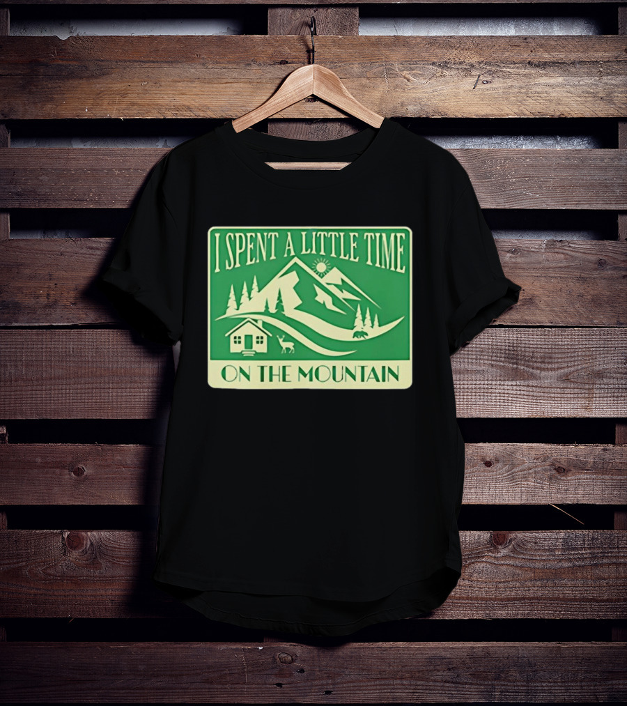 I Spent A Little Time On The Mountain Cabin Deer Scene T-Shirt