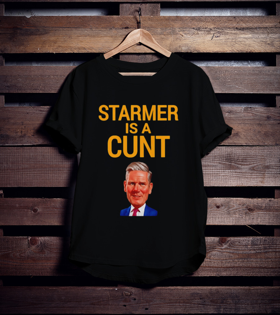Starmer Is A Cunt T-Shirt