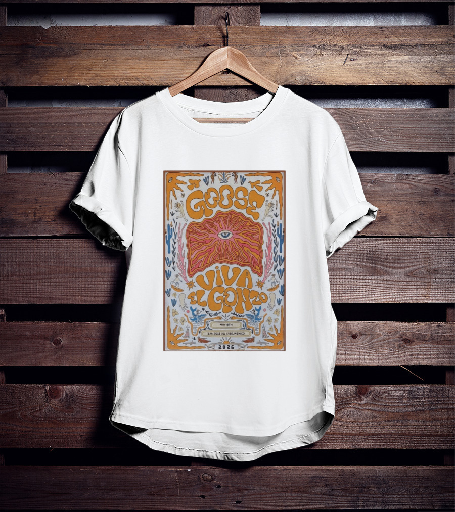Goose Viva El Gonzo May 8th San Jose Del Cabo Mexico 2026 T-Shirt