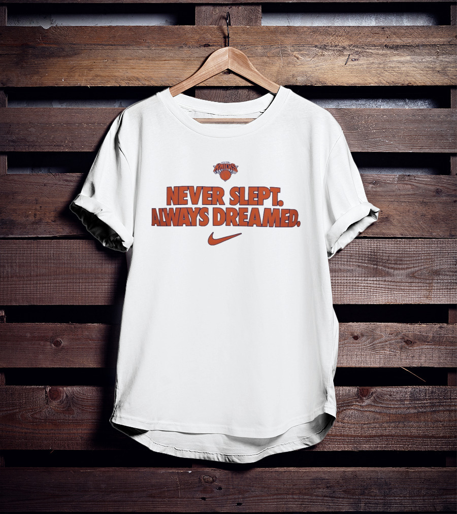 New York Knicks Never Slept Always Dreamed Nike T-Shirt
