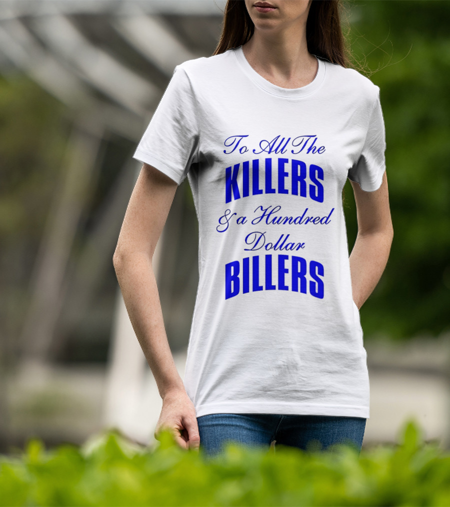 To All The Killers And A Hundred Dollar Billers Bold Blue T-Shirt