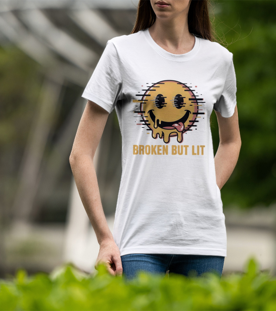 Broken But Lit Glitching Melting Smiley Face Humor T-Shirt