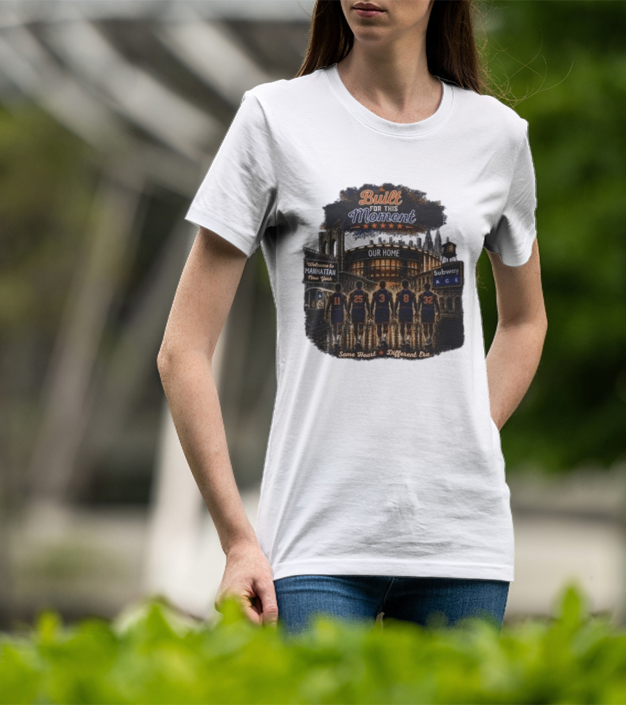 Built For This Moment Welcome To Manhattan Our Home Basketball Subway ACE Same Heart Different Era T-Shirt