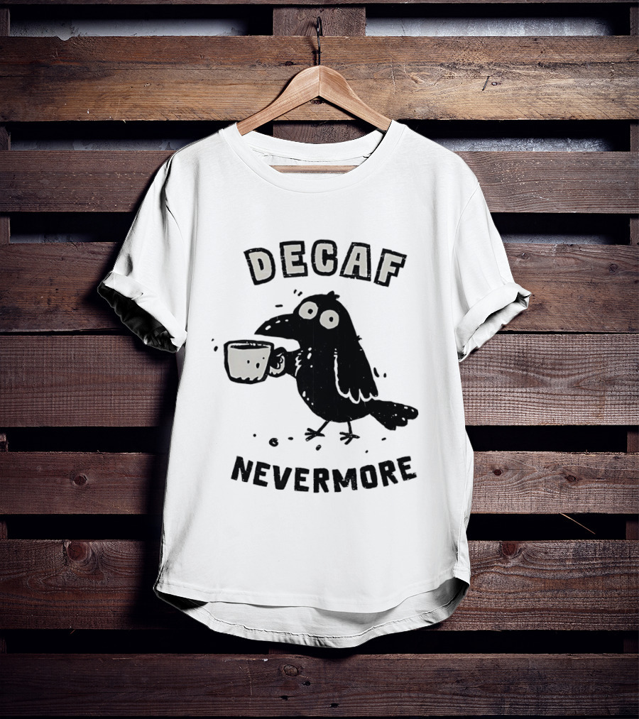 Decaf Nevermore Raven Coffee Poe Humor T-Shirt