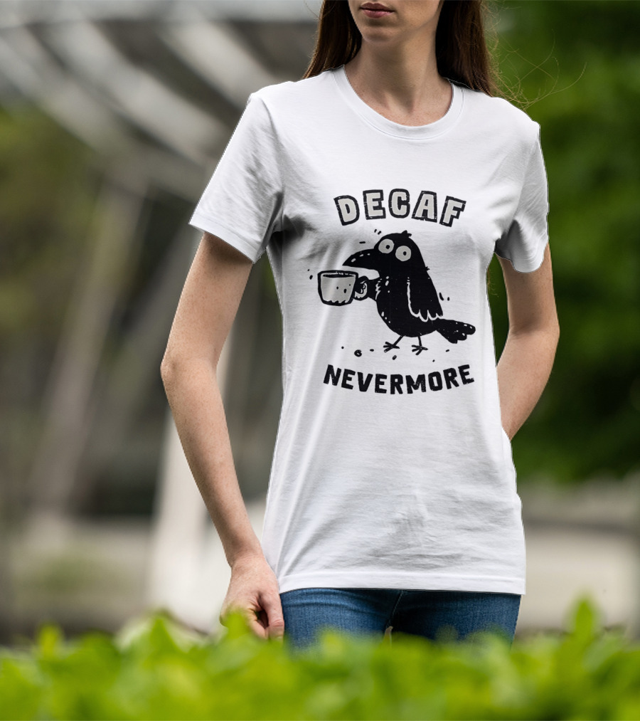 Decaf Nevermore Raven Coffee Poe Humor T-Shirt