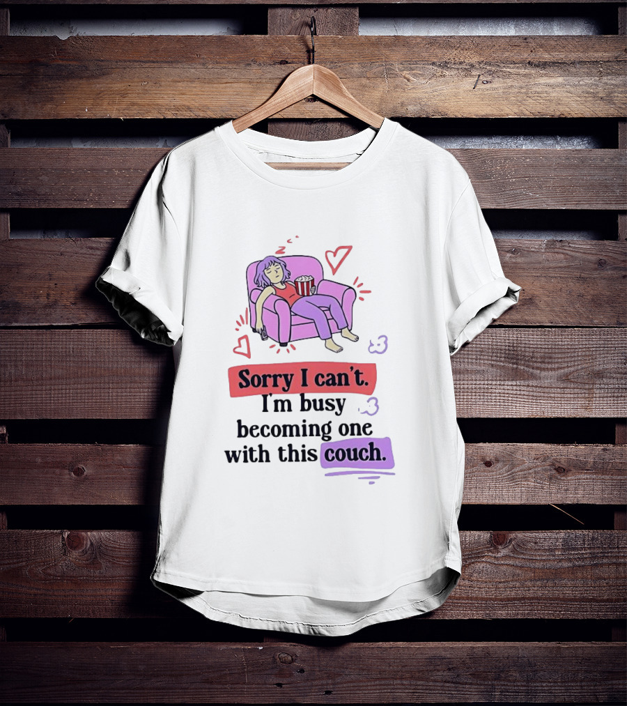 Girl Sleeping On Sofa Sorry I Can't I'm Busy Becoming One With This Couch T-Shirt