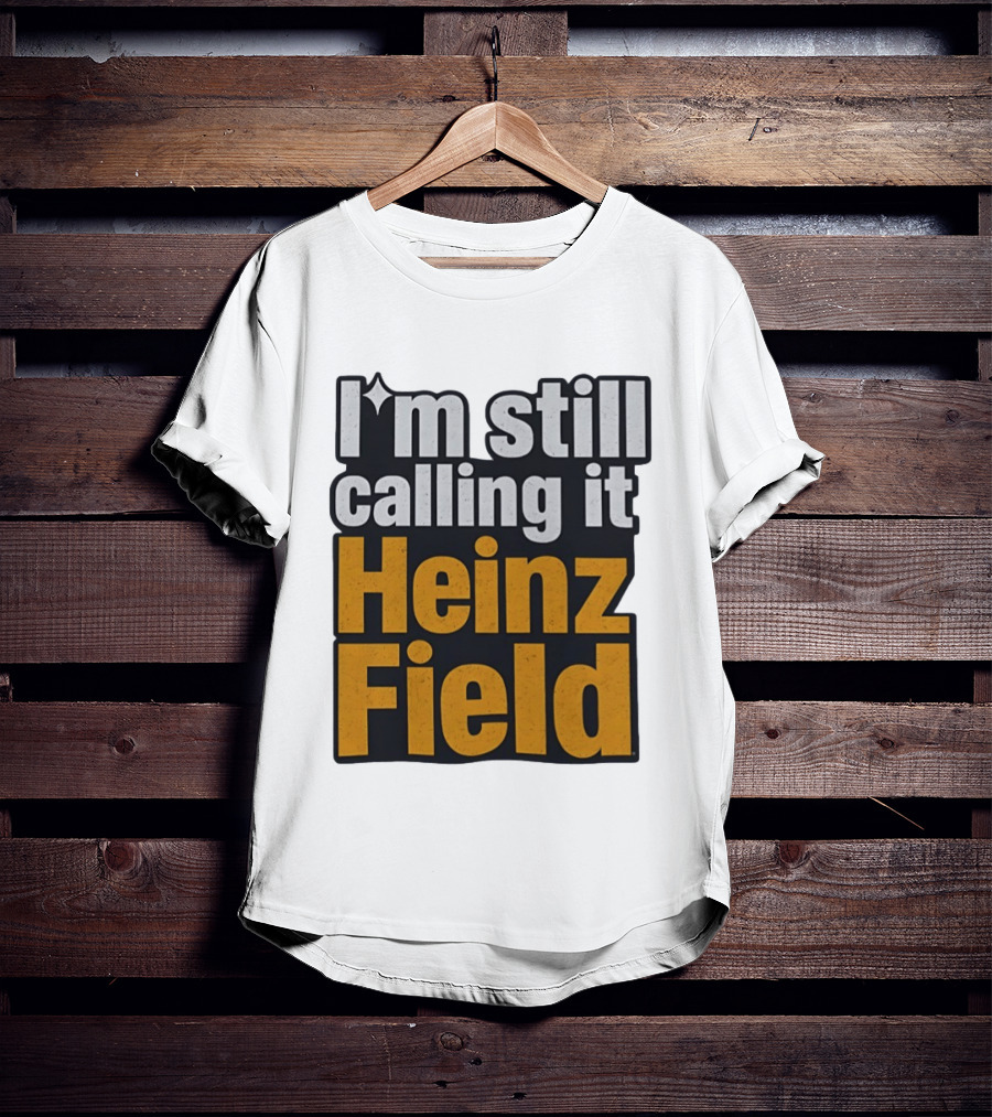 I'm Still Calling It Heinz Field Pittsburgh Nostalgia T-Shirt