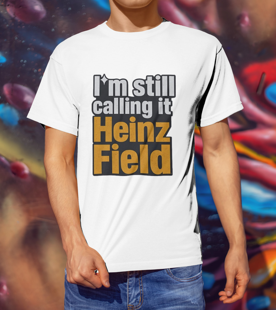 I'm Still Calling It Heinz Field Pittsburgh Nostalgia T-Shirt