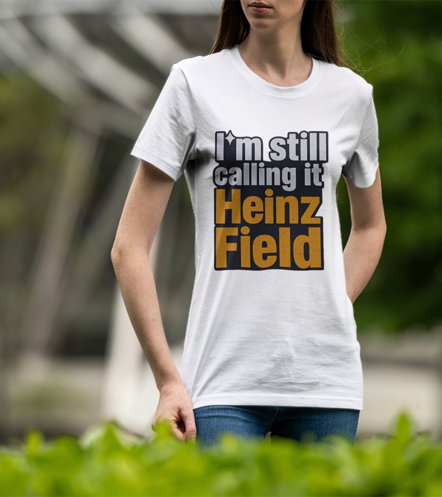 I'm Still Calling It Heinz Field Pittsburgh Nostalgia T-Shirt