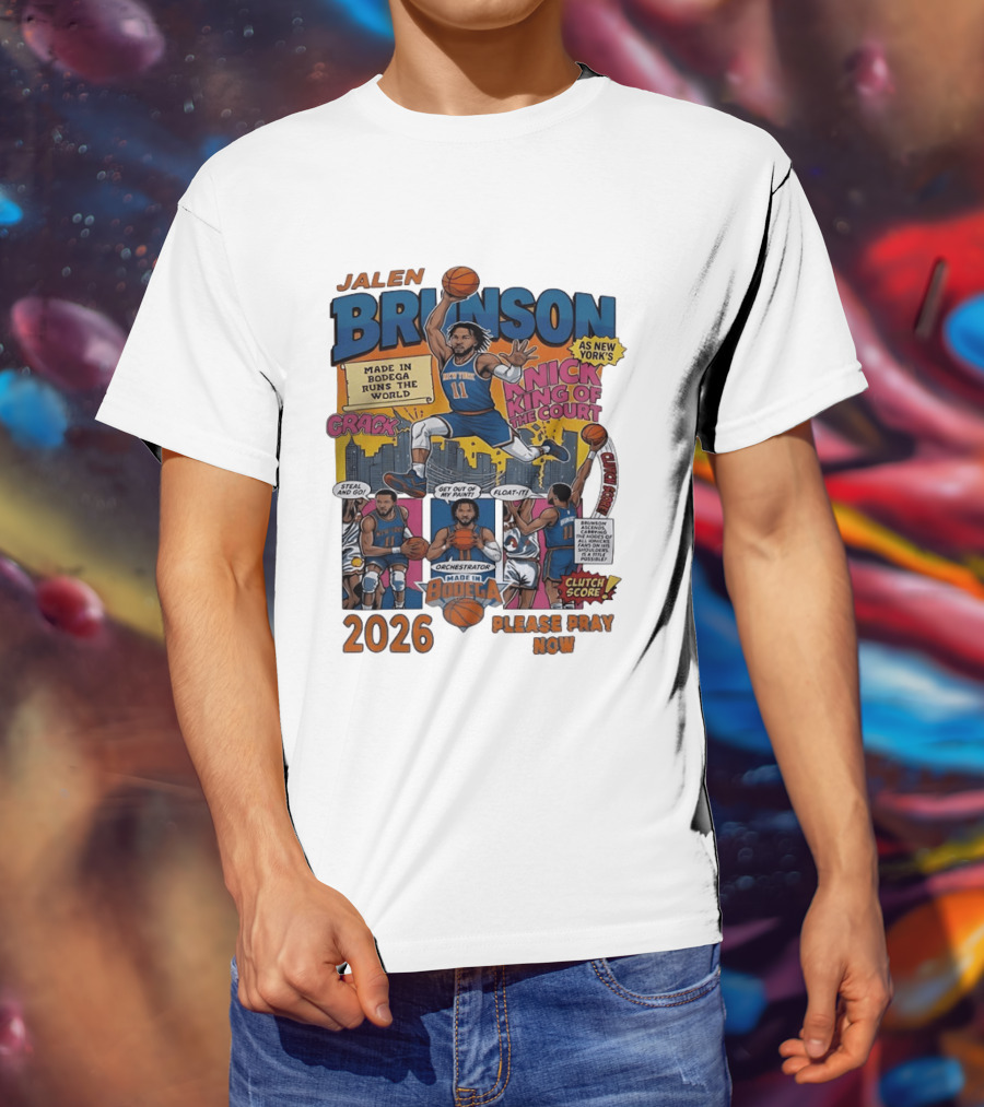 Jalen Brunson New York Knicks Made In Bodega Runs The World King Of The Court 2026 Please Pray Now T-Shirt