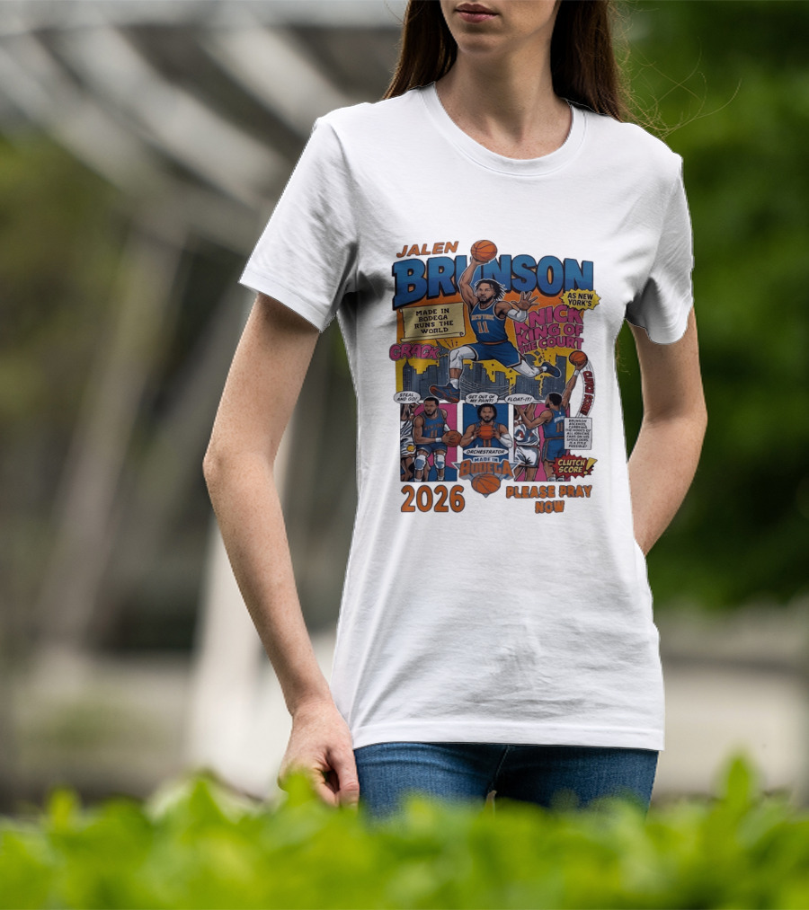 Jalen Brunson New York Knicks Made In Bodega Runs The World King Of The Court 2026 Please Pray Now T-Shirt